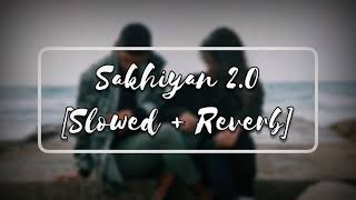 Sakhiyan 2.0 | Akshay Kumar | LoFi (Slowed + Reverb) | We R LoFi Here 👋😍