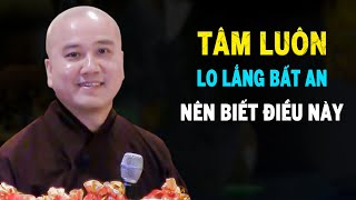 Tâm Luôn Lo Lắng Bất An, Nên Nghe Bài Giảng Này - Pháp Thoại Thầy Thích Pháp Hòa