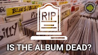 Is The Album Dead? Are We Facing a World of Endless Singles \u0026 EPs?