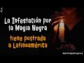 Cómo la Infestación por la Magia Negra tiene postrada a Latinoamérica