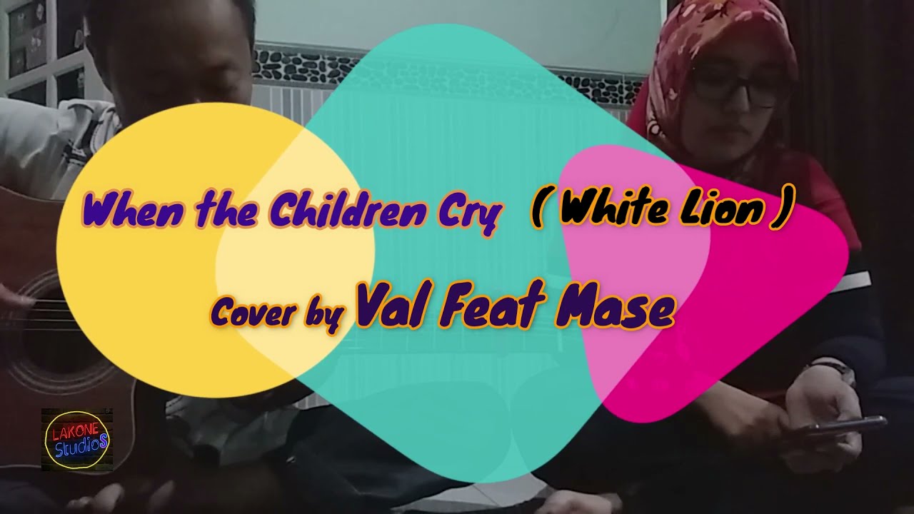 When The Children Cry (White Lion) - Cover By Mannixs21 Feat Val21 ...