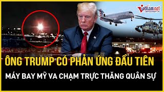 Ông Trump phản ứng nóng vụ máy bay chở 60 khách va chạm với trực thăng quân sự Mỹ | Báo VietNamNet