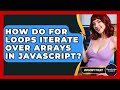 How Do For Loops Iterate Over Arrays In JavaScript? - JavaScript Toolkit