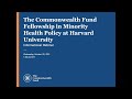 Informational Webinar for the Commonwealth Fund Fellowship in Minority Health Policy at Harvard Un.