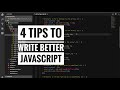 4 tips to write better Javascript