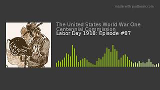 Labor Day 1918: Episode #87