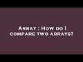 Array : How do I compare two arrays?