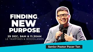 Sunday Service - Finding New Purpose by Senior Pastor Pacer Tan