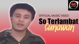 Gunawan - So Terlambat (Official Video) - Lagu Manado