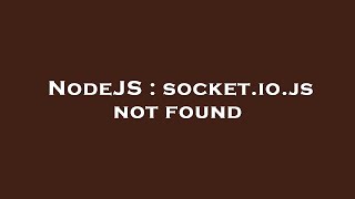 NodeJS : socket.io.js not found