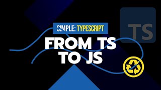 #10 Converting TypeScript to JavaScript | Simple TypeScript Course