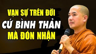 Học cách bình thản đón nhận mọi chuyện xảy đến với mình - Thầy Minh Niệm