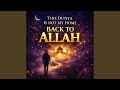 This Dunya Is Not My Home | Back to Allah