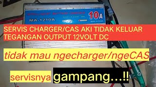 SERVIS KERUSAKAN CHARGER/CAS AKI MA-1210A TIDAK MAU NGECHARGER/NGECAS TEGANGAN OUTPUT 12V HILANG