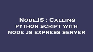 NodeJS : Calling python script with node js express server