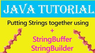 Putting Strings together using +, StringBuffer, StringBuilder