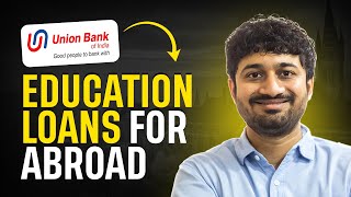 Union Bank Education Loan For Abroad Studies | Interest Rates, Benefits & Complete Process Explained