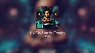 BigXThaPlug Mr. Trouble-Xscape Sample-120 BPM