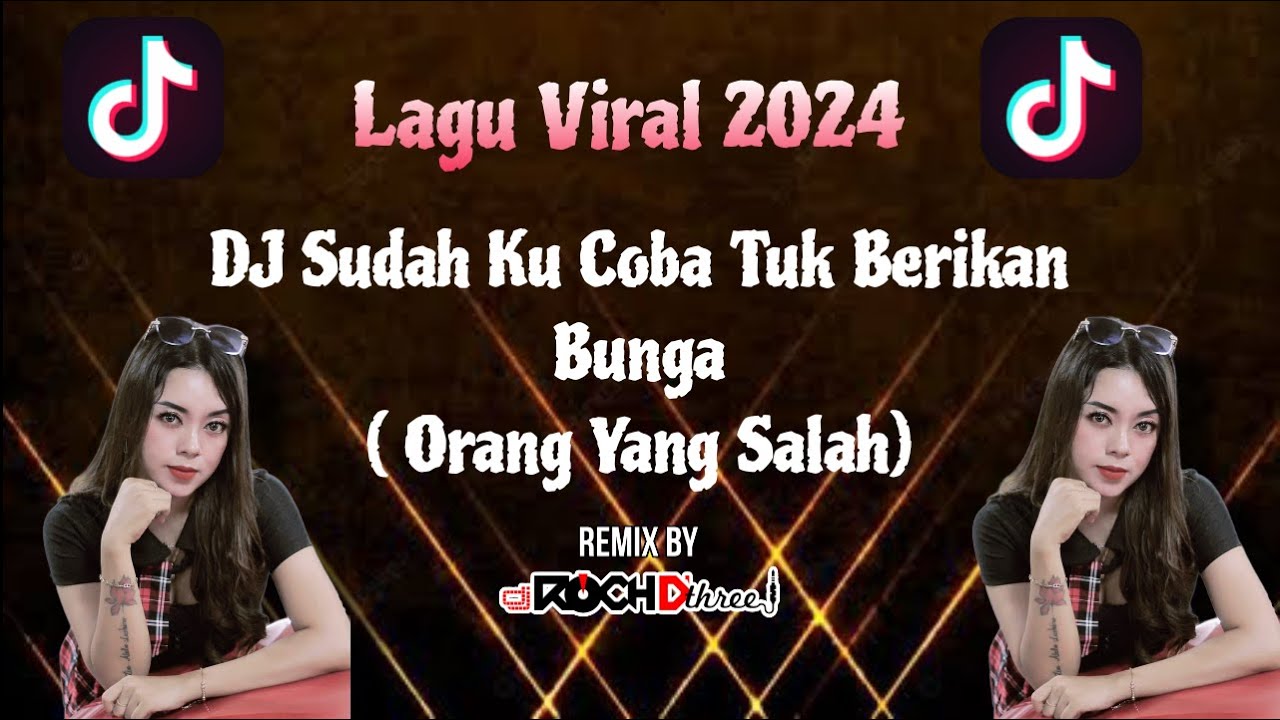 DJ KU SUDAH MENCOBA TUK BERIKAN BUNGA - ORANG YANG SALAH REMIX FULL ...