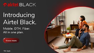 Airtel Black - The All-in-One Plan from Airtel for Mobile, DTH \u0026 Fiber Connection