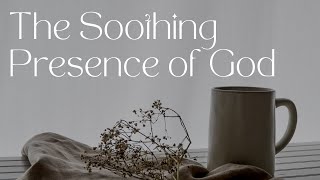 Meditation On The Soothing Presence of God | Guided Christian Rest | Encountering Peace