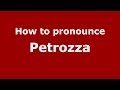 How to pronounce Petrozza (Italian/Italy) - PronounceNames.com