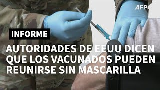 Autoridades de EEUU dicen que los vacunados pueden reunirse sin mascarilla | AFP