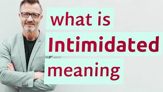 Intimidated | Meaning of intimidated 📖 📖 📖