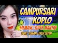 CAMPURSARI KOPLO MEMANG SUPER MANTAP BUAT TEMAN LEYEH LEYEH - LANJUT TERUS PAKDE