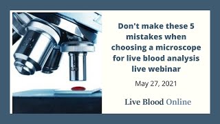 Don't Make These 5 Mistakes When Choosing a Microscope - Live Blood Analysis Training Course