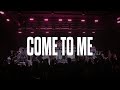 Come To Me | Impact Worship