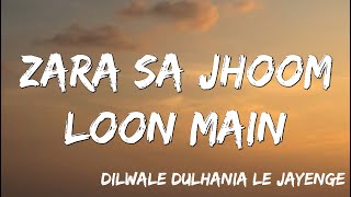 Lyrical  Zara Sa Jhoom Loon Main - Dilwale Dulhania Le Jayenge, Shah Rukh Khan, Kajol, DDLJ S