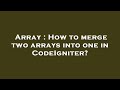 Array : How to merge two arrays into one in CodeIgniter?
