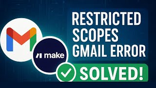 How to Connect Gmail with Make.com | Fix “Restricted Scopes” Error (Step by Step Guide)
