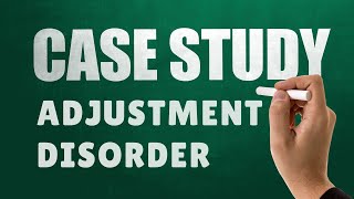 Difficulty Adjusting (Adjustment Disorder) and Treatment Strategies