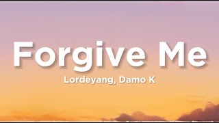 Lordeyang - Forgive Me Ft Damo k (Lyrics)