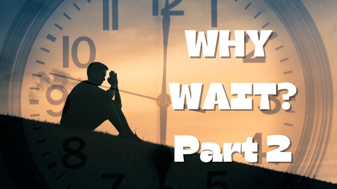 Why Wait Part 2 Youtube