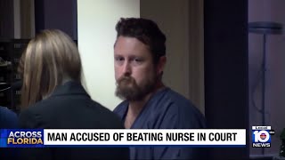 Man accused of beating nurse appears in court