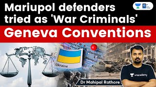 What are Geneva Conventions? Russia wants to try Ukrainian soldiers in Mariupol for War Crimes #UPSC