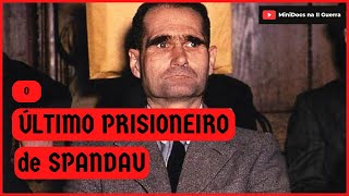 RUDOLF HESS: O Último prisioneiro de Spandau (46 anos na Prisão)