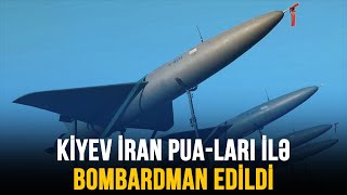 KİYEV İRAN PUA-LARI İLƏ BOMBARDMAN EDİLDİ | GÜNÜN SƏSİ