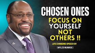 Chosen Ones | Focus on Yourself, Not Others - Dr Myles Munroe Motivation