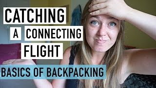 HOW TO CATCH A CONNECTING FLIGHT | BASICS OF BACKPACKING #2