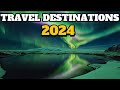 Top 10 Travel Destinations for 2024: Must-Visit Places This Year!