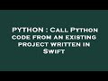 PYTHON : Call Python code from an existing project written in Swift