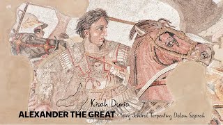 KISAH DUNIA || ALEXANDER THE GREAT : Sang Jendral Terpenting Dalam Sejarah