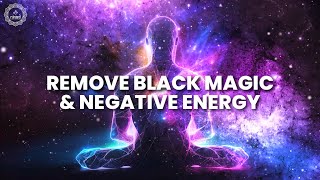 Remove Black Magic & Negative Energy | Wipe Out Negativity | Evil Eye Protection Music Therapy
