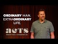 Ordinary Man. Extraordinary Life. | Acts - Wk 6 | Acts 6 & 7 (with Jon Kragel)