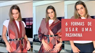 6 FORMAS DE USAR UMA PASHMINA