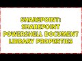 Sharepoint: SharePoint PowerShell Document Library properties (2 Solutions!!)